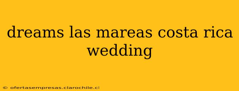 dreams las mareas costa rica wedding