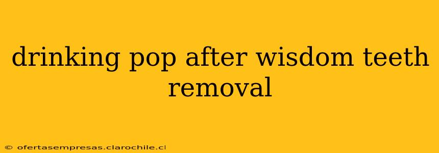 drinking pop after wisdom teeth removal