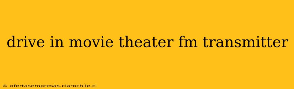 drive in movie theater fm transmitter