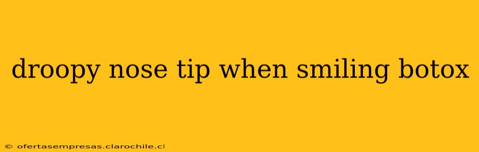 droopy nose tip when smiling botox