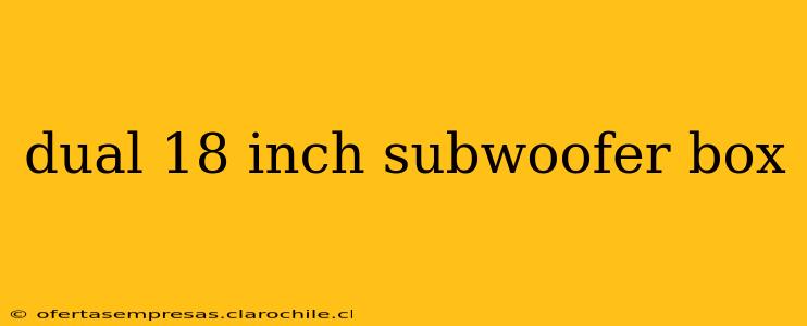 dual 18 inch subwoofer box