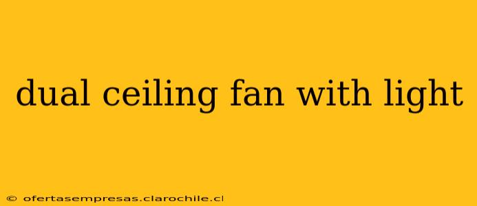 dual ceiling fan with light