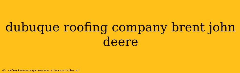 dubuque roofing company brent john deere