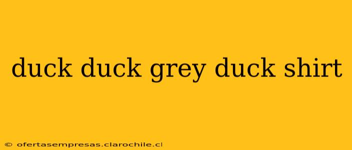 duck duck grey duck shirt