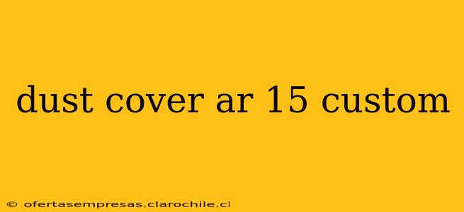 dust cover ar 15 custom