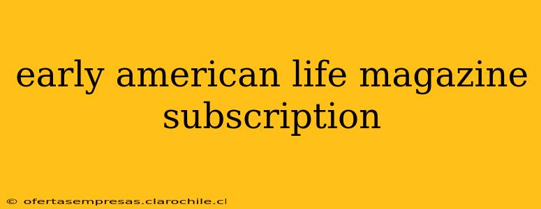 early american life magazine subscription