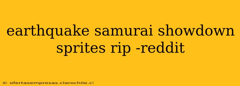 earthquake samurai showdown sprites rip -reddit