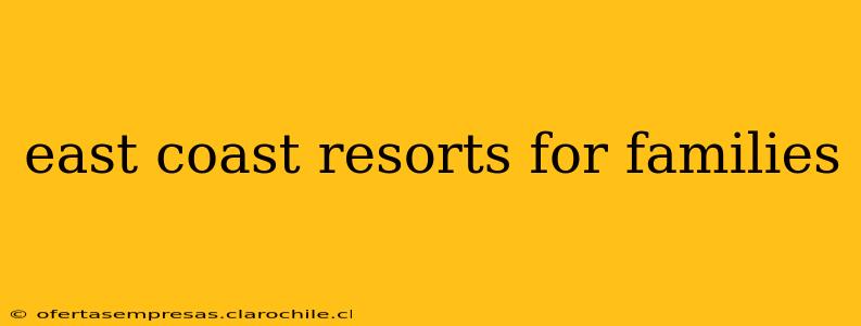 east coast resorts for families