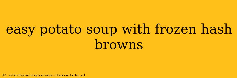 easy potato soup with frozen hash browns