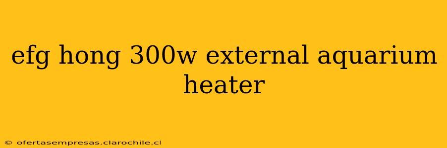 efg hong 300w external aquarium heater