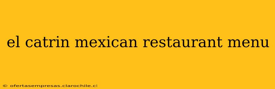 el catrin mexican restaurant menu
