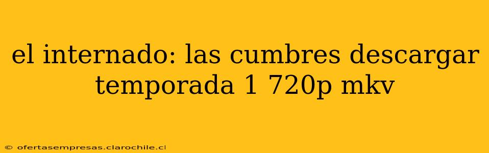 el internado: las cumbres descargar temporada 1 720p mkv