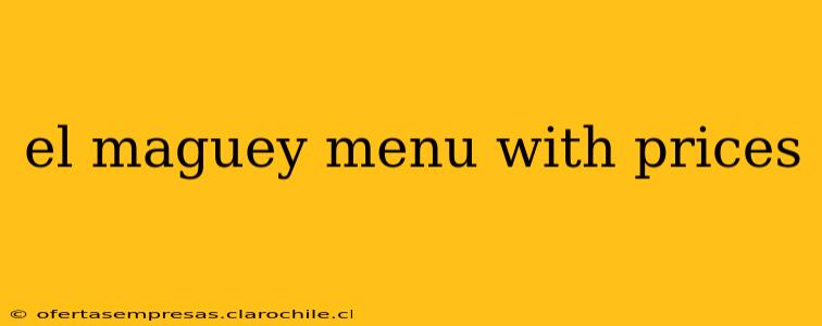 el maguey menu with prices