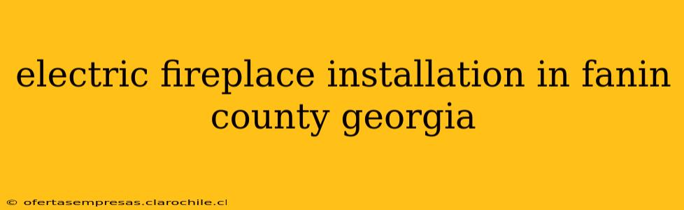 electric fireplace installation in fanin county georgia