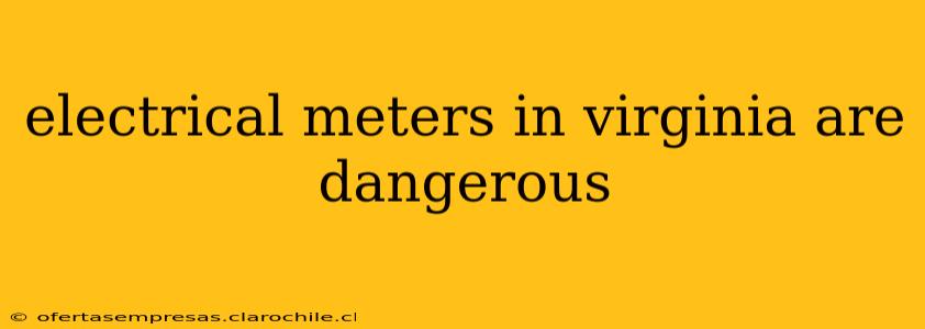 electrical meters in virginia are dangerous