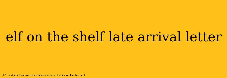 elf on the shelf late arrival letter