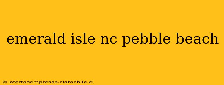 emerald isle nc pebble beach