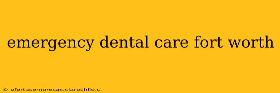 emergency dental care fort worth
