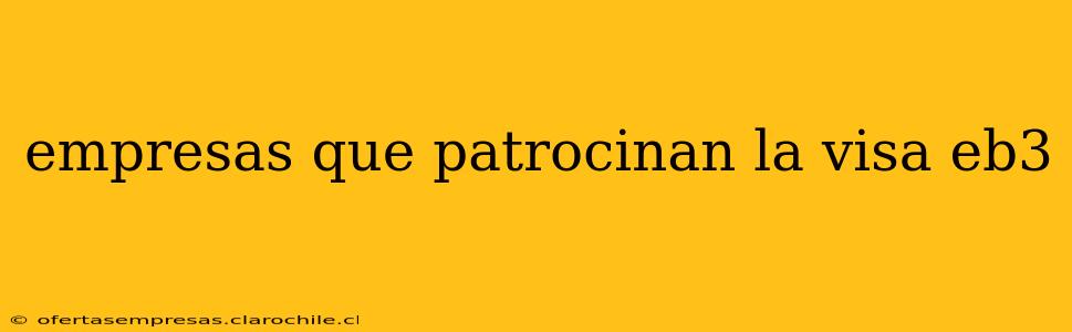 empresas que patrocinan la visa eb3