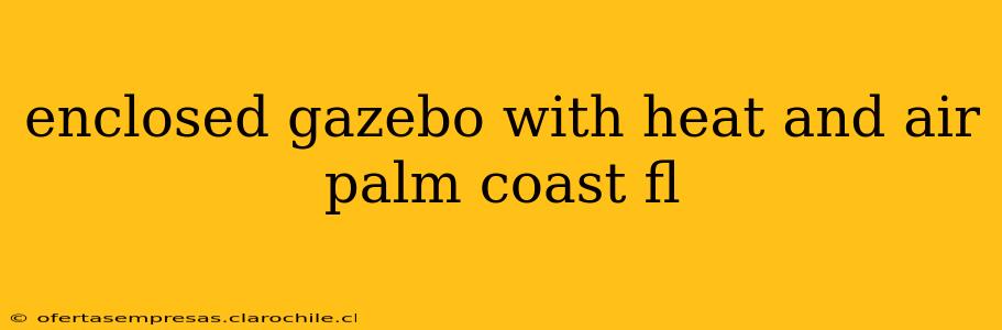 enclosed gazebo with heat and air palm coast fl