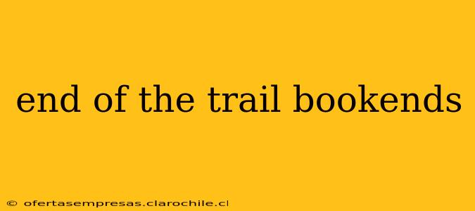 end of the trail bookends