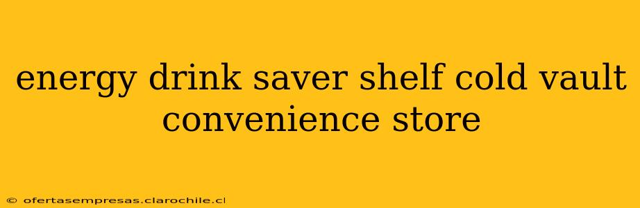 energy drink saver shelf cold vault convenience store