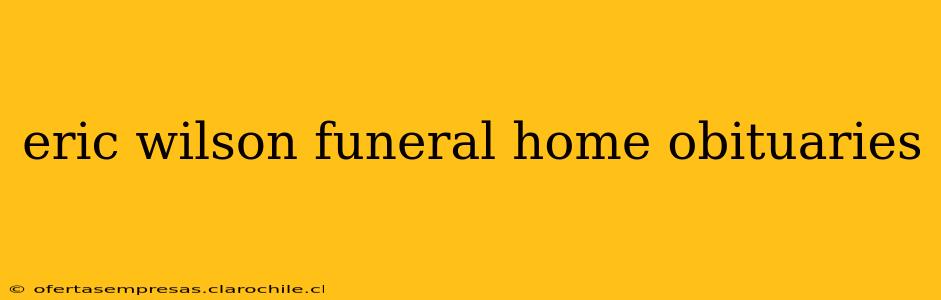 eric wilson funeral home obituaries