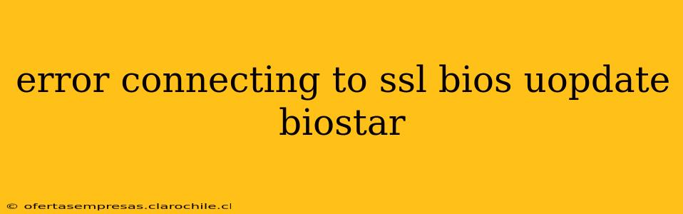 error connecting to ssl bios uopdate biostar