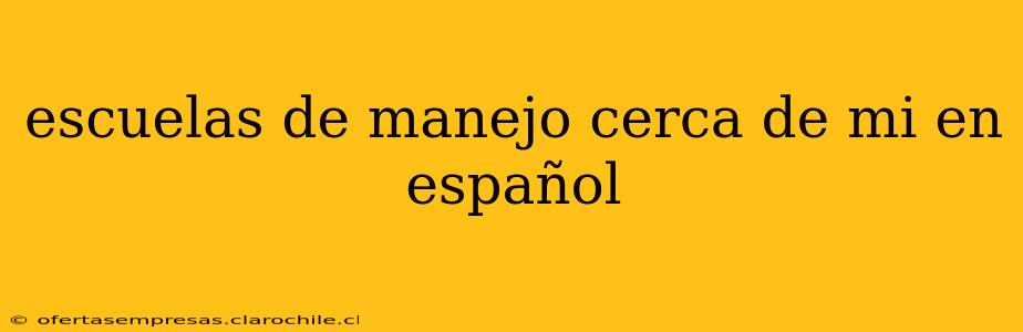 escuelas de manejo cerca de mi en español