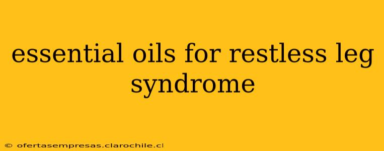 essential oils for restless leg syndrome