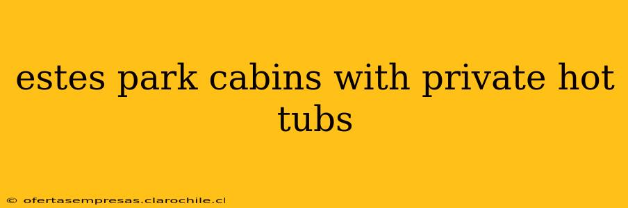 estes park cabins with private hot tubs