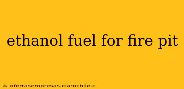 ethanol fuel for fire pit
