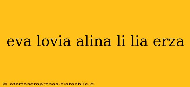 eva lovia alina li lia erza