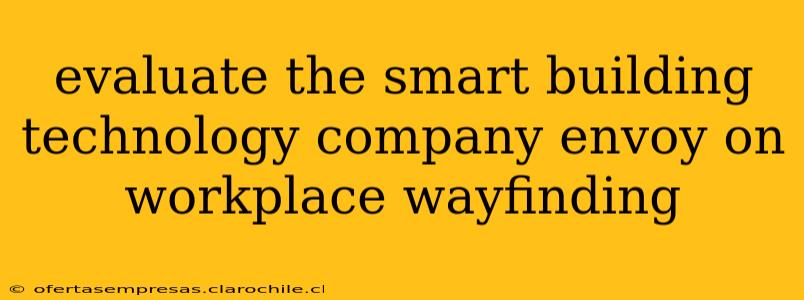 evaluate the smart building technology company envoy on workplace wayfinding