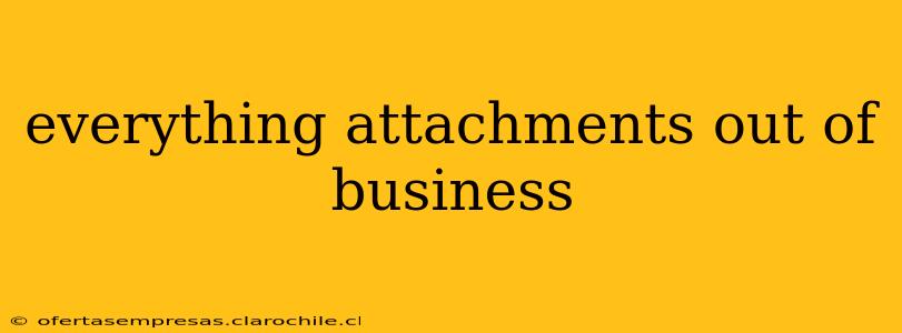 everything attachments out of business