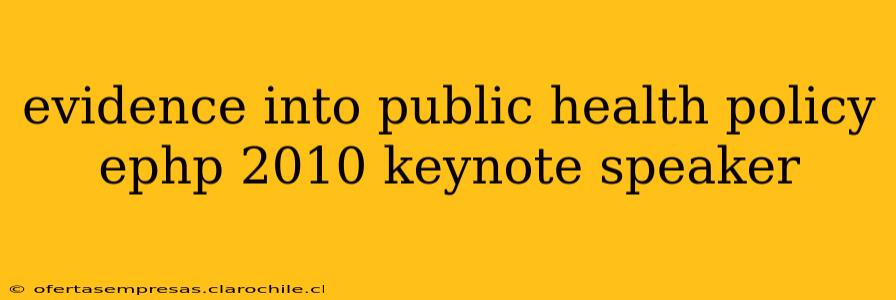 evidence into public health policy ephp 2010 keynote speaker