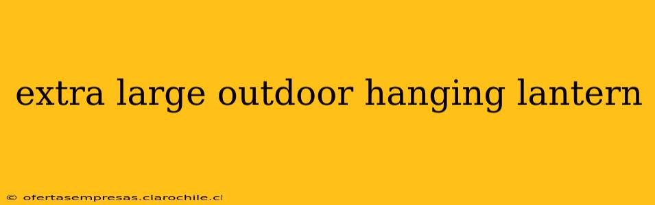 extra large outdoor hanging lantern