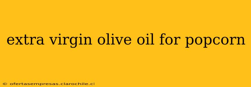 extra virgin olive oil for popcorn