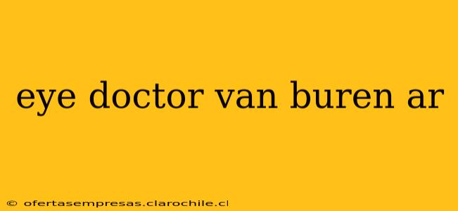 eye doctor van buren ar