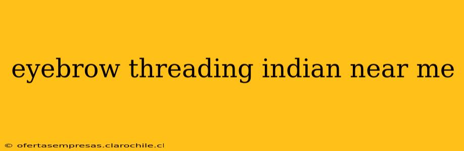 eyebrow threading indian near me