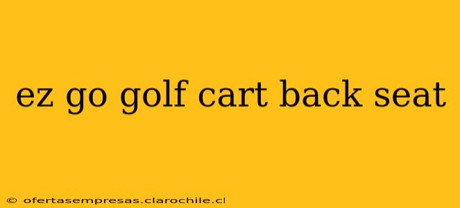 ez go golf cart back seat