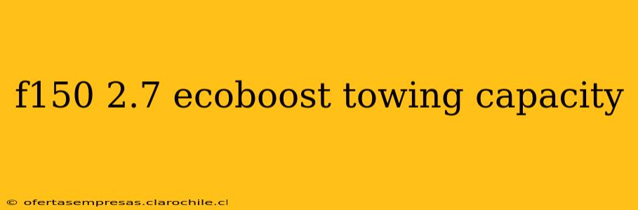 f150 2.7 ecoboost towing capacity