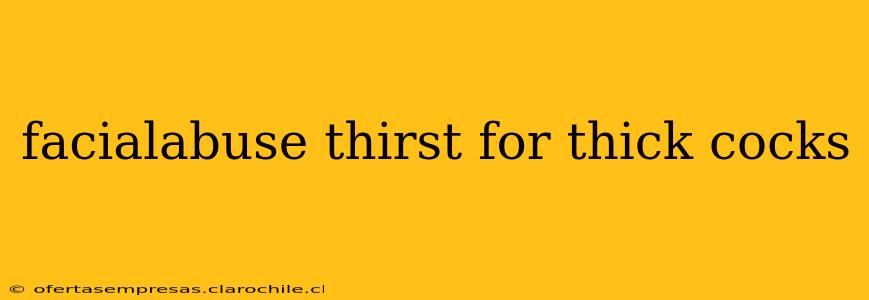 facialabuse thirst for thick cocks facialabuse thirst for thick cocks