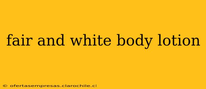 fair and white body lotion