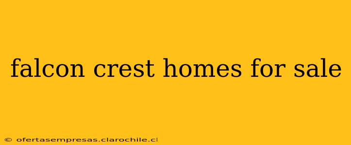 falcon crest homes for sale