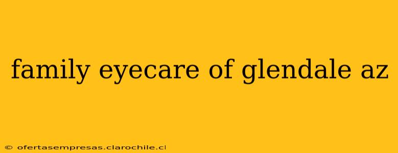 family eyecare of glendale az
