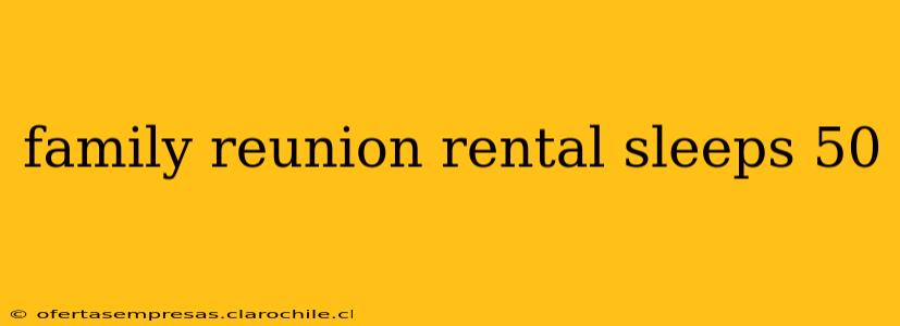 family reunion rental sleeps 50