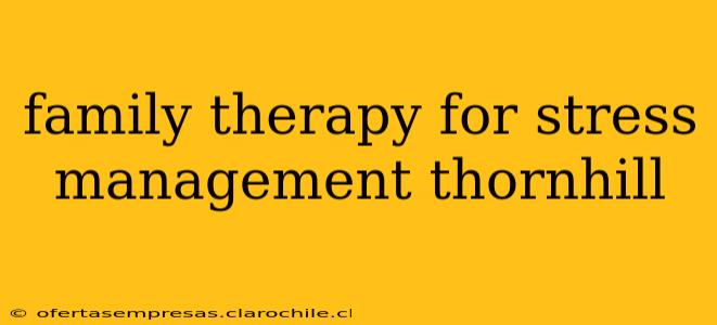 family therapy for stress management thornhill