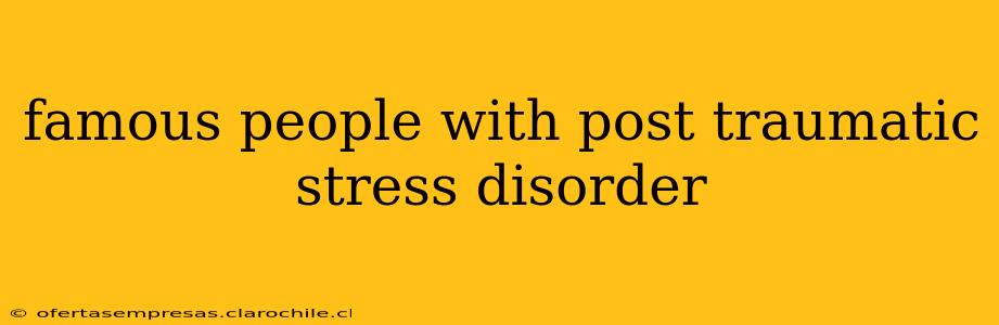famous people with post traumatic stress disorder