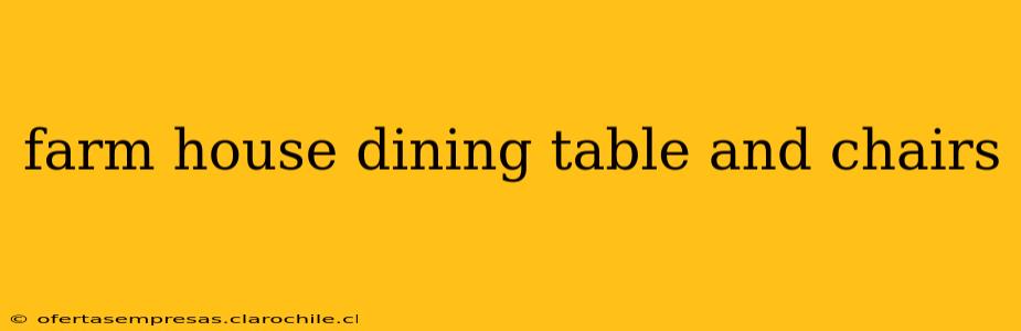 farm house dining table and chairs